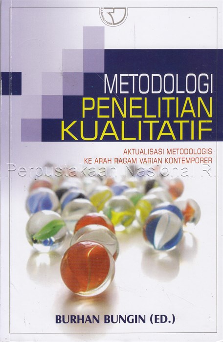 METODOLOGI PENELITIAN KUALITATIF: Aktualisasi Metodologis ke Arah Ragam Varian Kontemporer