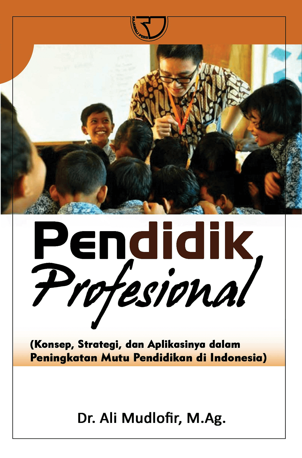 PENDIDIK PROFESIONAL: Konsep, Strategi, dan Aplikasinya dalam Peningkatan Mutu Pendidikan di Indonesia